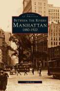 Manhattan: Between the Rivers, 1880-1920