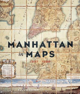 Manhattan in Maps: 1527-1995 - Cohen, Paul E, and Augustyn, Robert T, Prof., and Hiss, Tony, Professor (Foreword by)