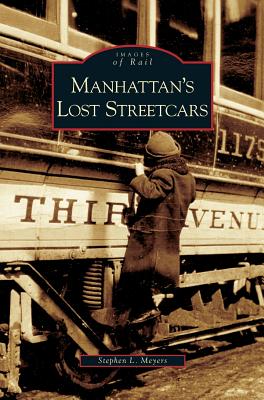 Manhattan's Lost Streetcars - Meyers, Stephen L