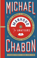 Manhood for Amateurs - Chabon, Michael