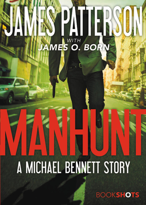 Manhunt: A Michael Bennett Story - Patterson, James, and Born, James O