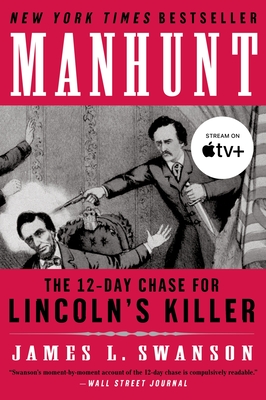Manhunt: The 12-Day Chase for Lincoln's Killer: An Edgar Award Winner - Swanson, James L