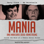 Mania and Marjorie Diehl-Armstrong: Inside the Mind of a Female Serial Killer