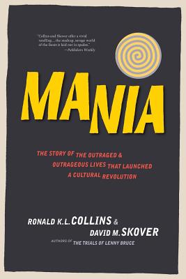 Mania: The Story of the Outraged & Outrageous Lives That Launched a Cultural Revolution - Collins, Ronald K L, and Skover, David M