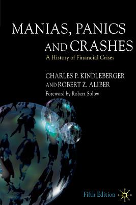 Manias, Panics and Crashes: A History of Financial Crises - Kindleberger, C., and Aliber, R.
