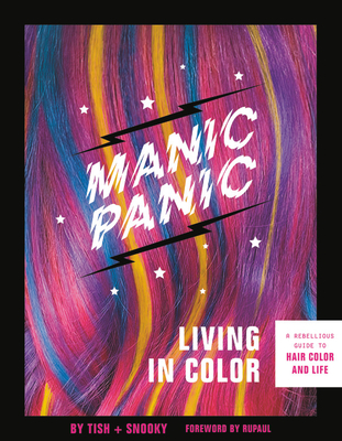 Manic Panic Living in Color: A Rebellious Guide to Hair Color and Life - Bellomo, Tish, and Bellomo, Snooky, and Rupaul (Foreword by)