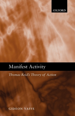 Manifest Activity: Thomas Reid's Theory of Action - Yaffe, Gideon