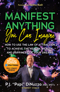Manifest Anything You Can Imagine: How to Use the Law of Attraction to Achieve the Health, Wealth, and Happiness of Your Dreams