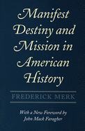 Manifest Destiny and Mission in American History: A Reinterpretation, with a New Foreword by John Mack Faragher