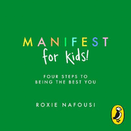 Manifest for Kids: FOUR STEPS TO BEING THE BEST YOU