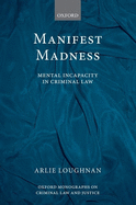 Manifest Madness: Mental Incapacity in the Criminal Law