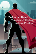 Manifest: Transitional Wisdom on Male Privilege