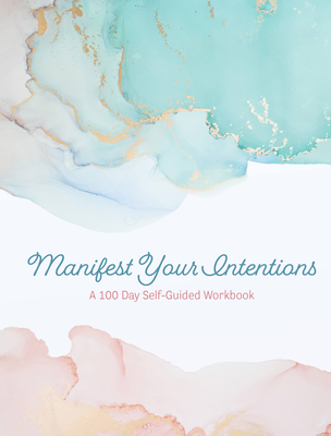 Manifest Your Intentions: Exercises and Tools to Attract Your Best Life - Editors of Chartwell Books