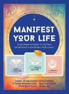 Manifest Your Life: Your Inner Pathway to Setting Intentions and Achieving Your Goals-Includes: Includes: 48-Page Intention Setting Guidebook, 31...Crystal, Citrine Quartz Crystal, Organza Bag