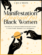 Manifestation Journal for Black Women: Powerful Law of Attraction Guided Journal and Exercises to Attract Wealth, Abundance, Love, and Happiness