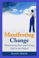 Manifesting Change: Overcoming Fear and Living Life to the Fullest