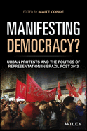 Manifesting Democracy?: Urban Protests and the Politics of Representation in Brazil Post 2013