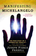 Manifesting Michelangelo: The True Story of a Modern-Day Miracle--That May Make All Change Possible