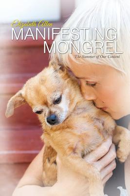 Manifesting Mongrel: The Summer of our Content - Allen, Elizabeth
