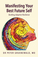 Manifesting Your Best Future Self: Building Adaptive Resilience