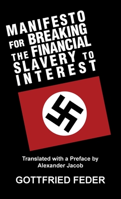 Manifesto for Breaking the Financial Slavery to Interest - Feder, Gottfried, and Jacob, Alexander (Preface by)