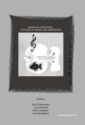 Manifold Identities: Studies on Music and Minorities - Czekanowska, Anna (Editor), and Lechleitner, Gerda (Editor)