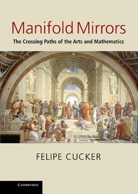 Manifold Mirrors: The Crossing Paths of the Arts and Mathematics - Cucker, Felipe