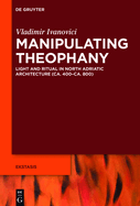 Manipulating Theophany: Light and Ritual in North Adriatic Architecture (Ca. 400-Ca. 800)
