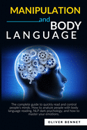 Manipulation and Body Language: The complete guide to quickly read and control people's minds. How to analyze people with body language reading, NLP dark psychology.