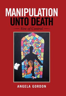 Manipulation Unto Death: Vow of Control - Gordon, Angela