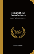 Manipulations Hydroplastiques: Guide Pratique Du Doreur...