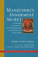 Manjushri's Innermost Secret: A Profound Commentary of Oral Instructions on the Practice of Lama Chpa
