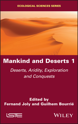 Mankind and Deserts 1: Deserts, Aridity, Exploration and Conquests - Joly, Fernand (Editor), and Bourri, Guilhem (Editor)