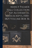 Manly Palmer Hall collection of alchemical manuscripts, 1500-1825 Volume Box 36