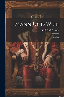 Mann Und Weib: Novellan - Franzos, Karl Emil