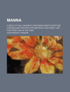 Manna: A Book of Daily Worship Containing Brief Scripture Lessons and Prayers for Individual and Family Use for Every Day in the Year