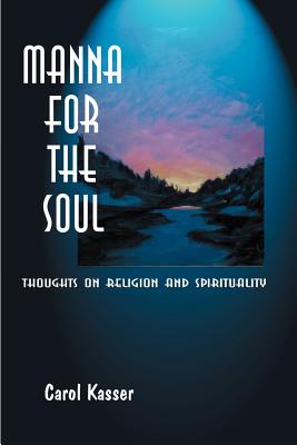 Manna for the Soul: Thoughts on Religion and Spirituality - Kasser, Carol