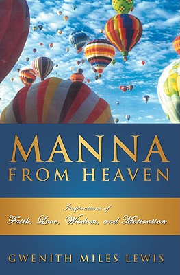 Manna from Heaven: Inspirations of Faith, Love, Wisdom and Motivation - Lewis, Gwenith Miles
