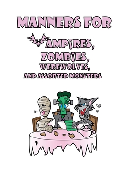 Manners for Vampires, Werewolves, Zombies and other assorted Monsters - Webber, Minda
