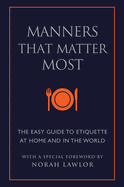 Manners That Matter Most: The Easy Guide to Etiquette at Home and in the World