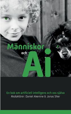 Manniskor och AI: En bok om artificiell intelligens och oss sjalva - Akenine, Daniel, and Stier, Jonas