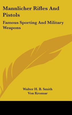 Mannlicher Rifles and Pistols: Famous Sporting and Military Weapons - Smith, Walter H B