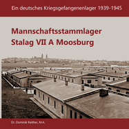 Mannschaftsstammlager Stalag VII A Moosburg: Ein deutsches Kriegsgefangenenlager 1939-1945