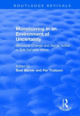 Manoeuvring in an Environment of Uncertainty: Structural Change and Social Action in Sub-Saharan Africa - Berner, Boel, and Trulsson, Per