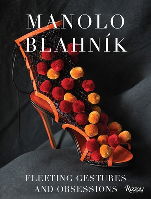Manolo Blahnik: Fleeting Gestures and Obsessions - Blahnik, Manolo