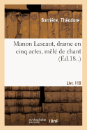 Manon Lescaut, Drame En Cinq Actes, M?l? de Chant: Suivi de Les M?moires de Richelieu, Com?die-Vaudeville En 1 Acte. Livr. 118