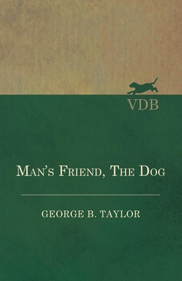 Man's Friend, the Dog - Taylor, George B