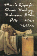 Man's rage for chaos; biology, behavior, and the arts.