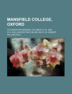 Mansfield College, Oxford: Its Origin and Opening, October 14-16, 1889