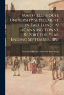 Mansfield House University Settlement in East London (Canning Town), Report for Year Ending September, 1891